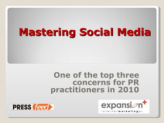 Mastering Social Media One of the top three concerns for PR practitioners in 2010 