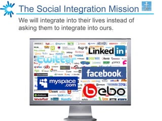 The Social Integration Mission
We will integrate into their lives instead of
asking them to integrate into ours.
 