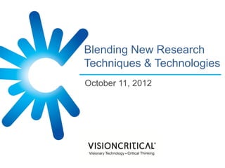 Blending New Research
Techniques & Technologies
October 11, 2012
 
