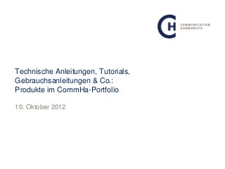 Technische Anleitungen, Tutorials,
Gebrauchsanleitungen & Co.:
Produkte im CommHa-Portfolio

10. Oktober 2012
 