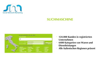 124.000 Kunden in registrierten Unternehmen  6400 Kategorien von Waren und Dienstleistungen  Alle italienischen Regionen präsent  SUCHMASCHINE  