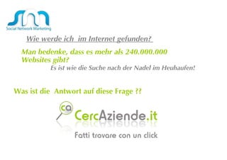 Wie werde ich  im Internet gefunden?  Man bedenke, dass es mehr als 240.000.000 Websites gibt?  Es ist wie die Suche nach der Nadel im Heuhaufen!  Was ist die  Antwort auf diese Frage ??  
