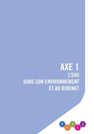 AXE 1
L’eau
dans son environnement
et au robinet
 