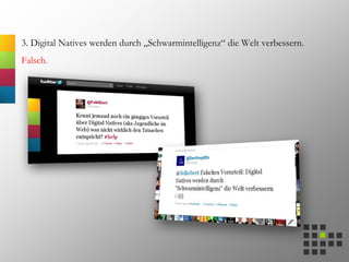 3. Digital Natives werden durch „Schwarmintelligenz“ die Welt verbessern.
Falsch.
 