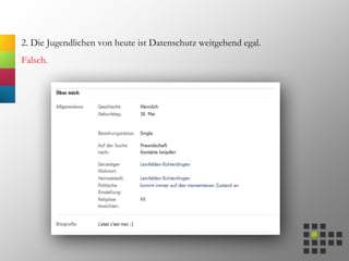 2. Die Jugendlichen von heute ist Datenschutz weitgehend egal.
Falsch.
 