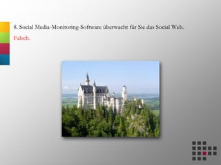 8. Social Media-Monitoring-Software überwacht für Sie das Social Web.
Falsch.
 
