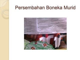 Persembahan Boneka Murid
 