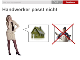 Handwerker passt nicht
Idee: Suche nach Referenzen
 