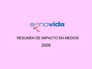RESUMEN DE IMPACTO EN MEDIOS
2009
 