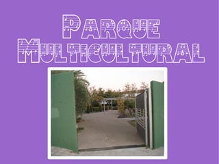 Parque
Multicultural
 