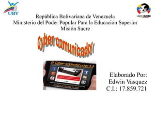 República Bolivariana de Venezuela 
Ministerio del Poder Popular Para la Educación Superior 
Misión Sucre 
Elaborado Por: 
Edwin Vasquez 
C.I.: 17.859.721 
 