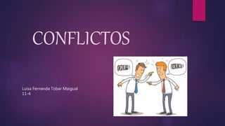 CONFLICTOS
Luisa Fernanda Tobar Maigual
11-4
 