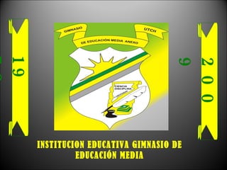 1972 2009 INSTITUCION EDUCATIVA GIMNASIO DE EDUCACIÓN MEDIA 