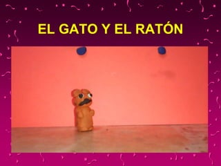 EL GATO Y EL RATÓN
 