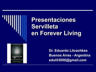 Presentaciones Servilleta en Forever Living   Dr. Eduardo Litvachkes Buenos Aires - Argentina [email_address] 