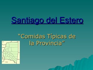 Santiago del Estero “ Comidas Típicas de la Provincia” 