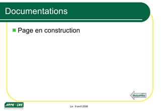 Documentations Page en construction Le : 9 avril 2008 Actualités 