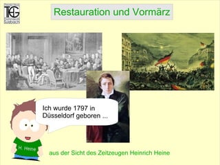 aus der Sicht des Zeitzeugen Heinrich Heine Ich wurde 1797 in Düsseldorf geboren ... 