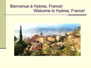 Bienvenue à Hyères, France!   Welcome to Hyères, France! 