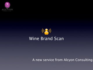 Wine Brand Scan



 A new service from Alcyon Consulting
 
