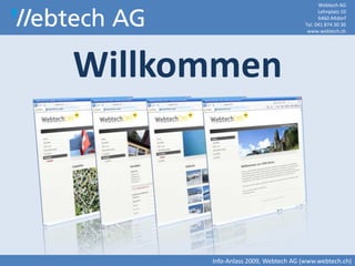 Webtech AGLehnplatz 106460 AltdorfTel. 041 874 30 30www.webtech.ch Willkommen Info-Anlass 2009, Webtech AG (www.webtech.ch) 