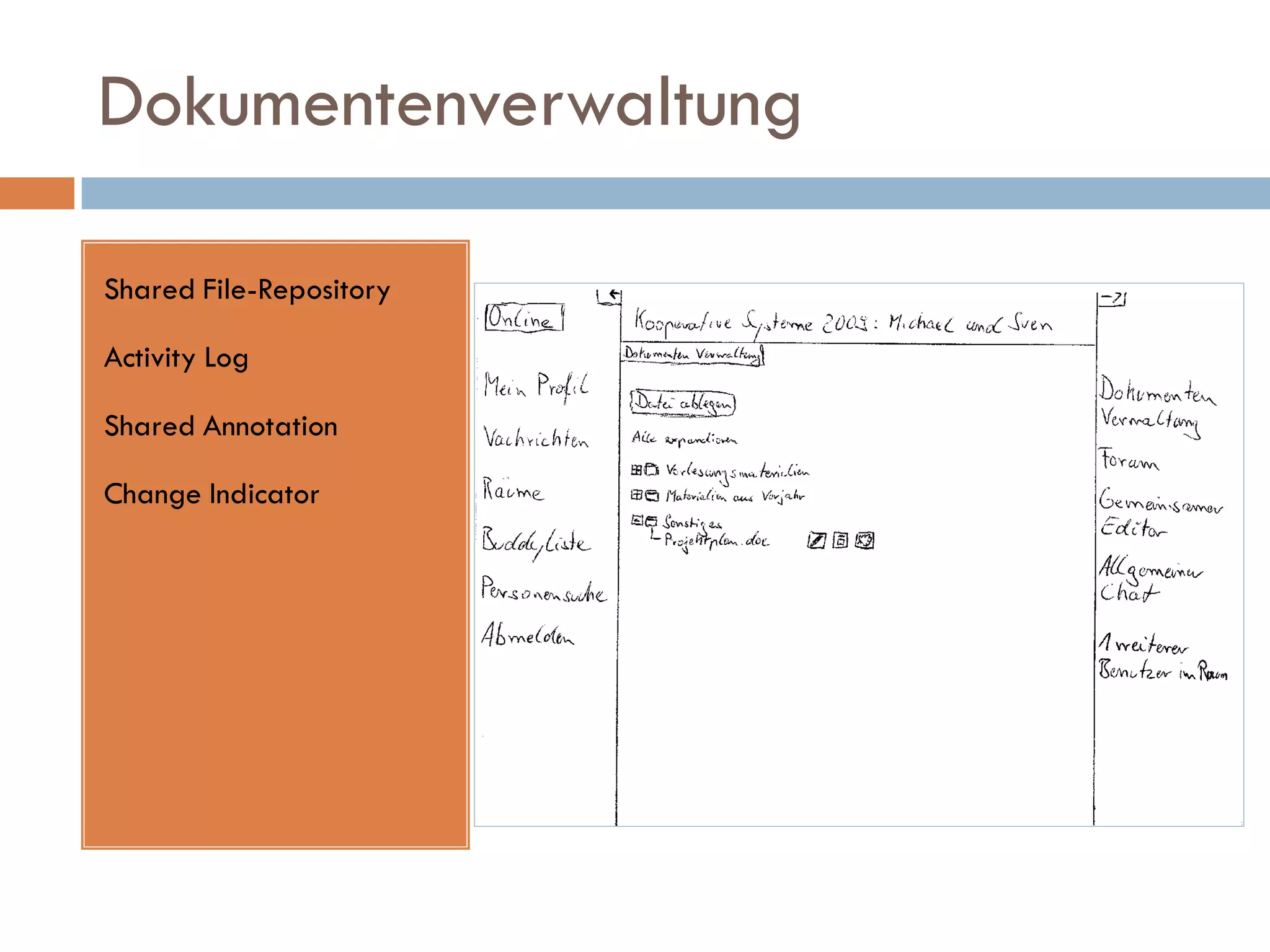 Dokumentenverwaltung

Shared File-Repository

Activity Log

Shared Annotation

Change Indicator
 