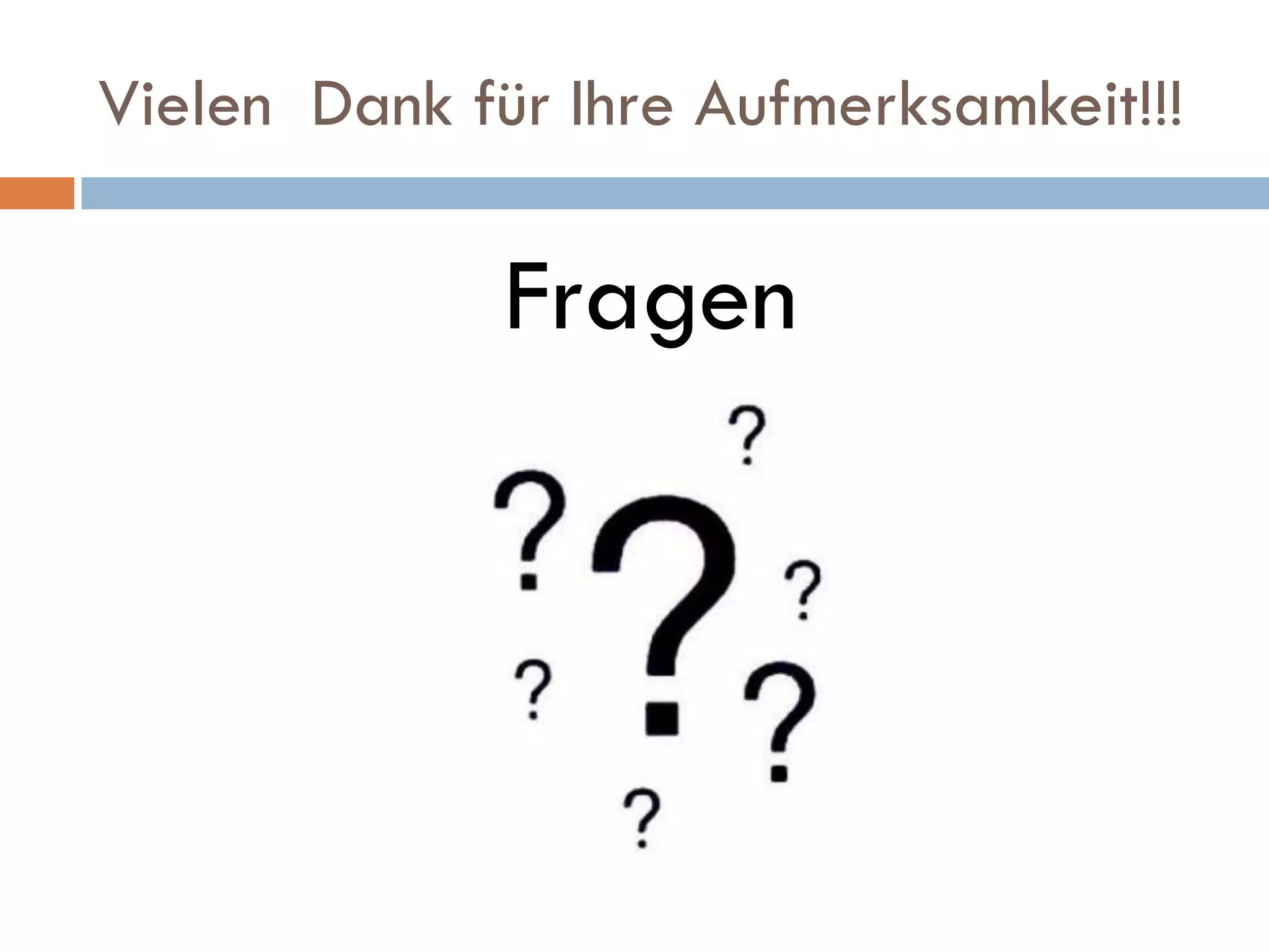 Vielen Dank für Ihre Aufmerksamkeit!!!

              Fragen
 