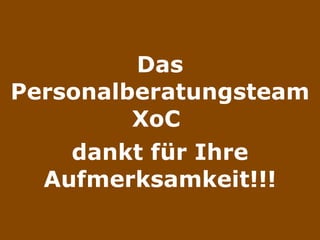 Das PersonalberatungsteamXoC  dankt für Ihre Aufmerksamkeit!!! 