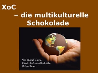 XoC  – die multikulturelle Schokolade  