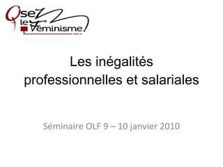 Les inégalités professionnelles et salariales Séminaire OLF 9 – 10 janvier 2010 