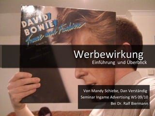 Werbewirkung   Von Mandy Schiebe, Dan Verständig  Seminar Ingame Advertising WS 09/10 Bei Dr. Ralf Biermann Einführung  und Überblick 
