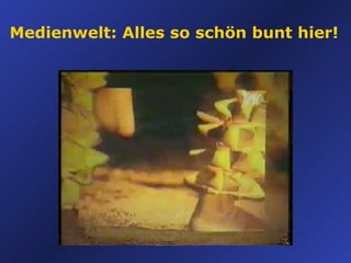 Medienwelt: Alles so schön bunt hier!   