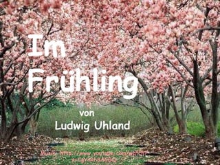 Im Frühling von Ludwig   Uhland Musik: http://www.youtube.com/watch?v=CgYnRh8ACGQ 