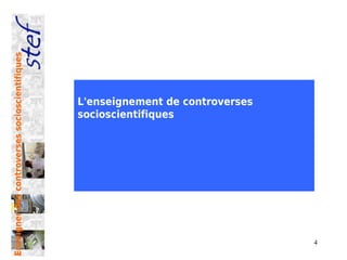 Enseigner des controverses socioscientifiques




                                                L'enseignement de controverses
                                                socioscientifiques




                                                                                 4
 