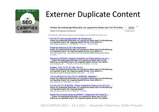 Externer	
  Duplicate	
  Content	
  




SEO	
  CAMPIXX	
  2011	
  –	
  13.3.2011	
  	
  -­‐	
  Alexander	
  Ostermeyr,	
  Stefan	
  Preusler	
  
 
