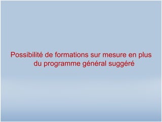 Possibilité de formations sur mesure en plus du programme général suggéré