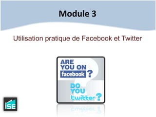 Module 3Utilisation pratique de Facebook et Twitter