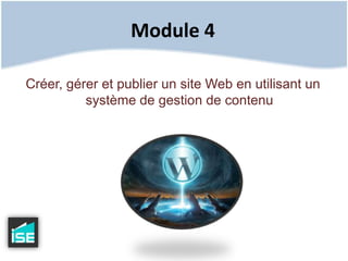 Module 4Créer, gérer et publier un site Web en utilisant un système de gestion de contenu 