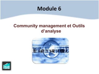 Module 6Community management et Outils d’analyse 