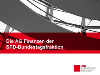 Die AG Finanzen der
SPD-Bundestagsfraktion
 