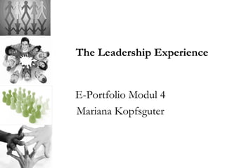 The Leadership Experience E-Portfolio Modul 4 Mariana Kopfsguter 