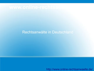 www.online-rechtsanwaelte.de



    Rechtsanwälte in Deutschland




                 http://www.online-rechtsanwaelte.de/
 