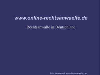 www.online-rechtsanwaelte.de Rechtsanwälte in Deutschland http://www.online-rechtsanwaelte.de/ 