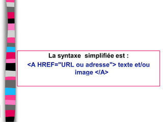 La syntaxe simplifiée est :
 