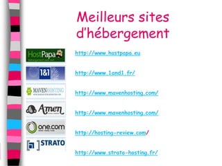 Meilleurs sites
d’hébergement
http://www.hostpapa.eu


http://www.1and1.fr/


http://www.mavenhosting.com/


http://www.mavenhosting.com/


http://hosting-review.com/


http://www.strato-hosting.fr/
 