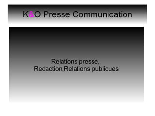 K & O Presse Communication Relations presse,  Redaction,Relations publiques 