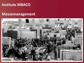 Institute INBACO

Messemanagement
 