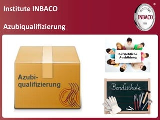 ®
Institute INBACO

Azubiqualifizierung
 