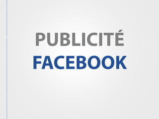 PUBLICITÉ: FACEBOOK TIMELINE

Oblige une marque à générer plus de contenus (bénéﬁque à Facebook),
donc de l’interaction (b...