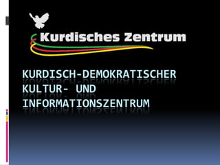 KURDISCH-DEMOKRATISCHER
KULTUR- UND
INFORMATIONSZENTRUM
 